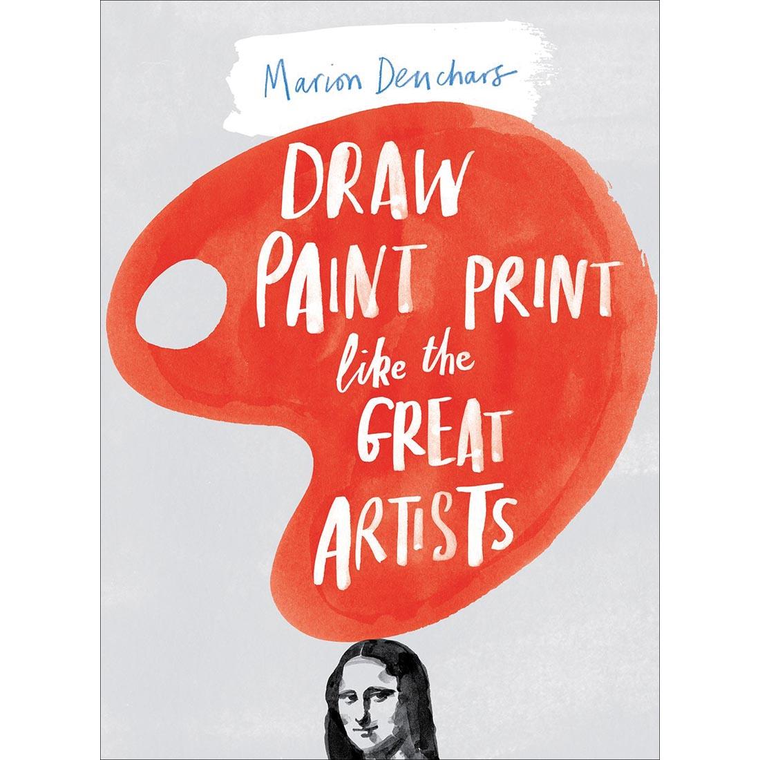 Draw Paint Print Like The Great Artists by Marion Denchars