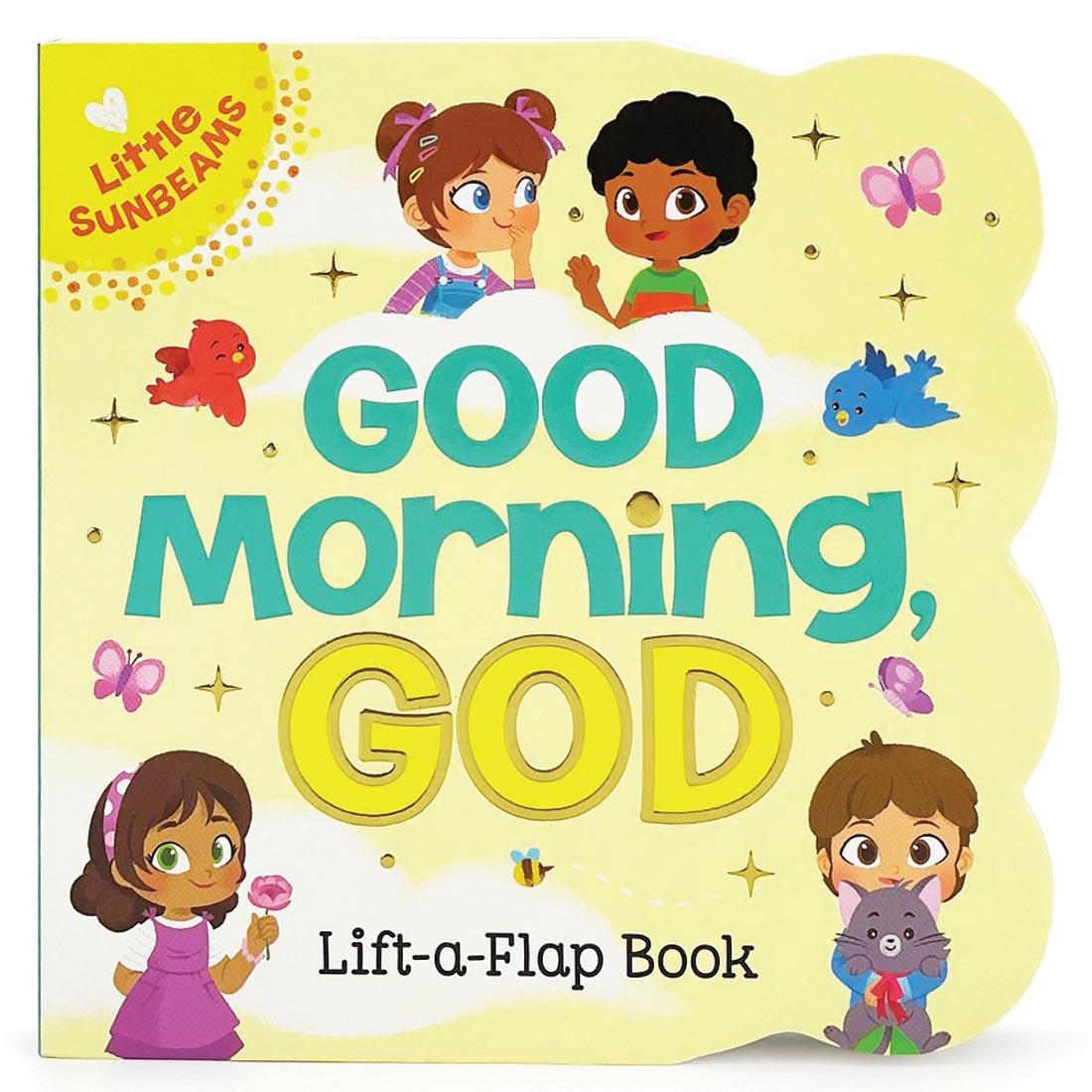 front cover of Little Sunbeams Good Morning, God Lift-A-Flap Board Book