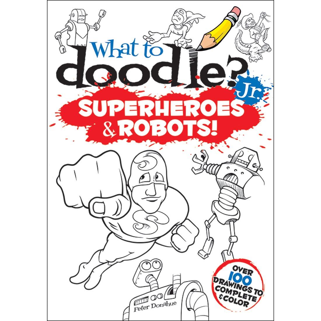 Dover What to Doodle? Jr. Superheroes & Robots!