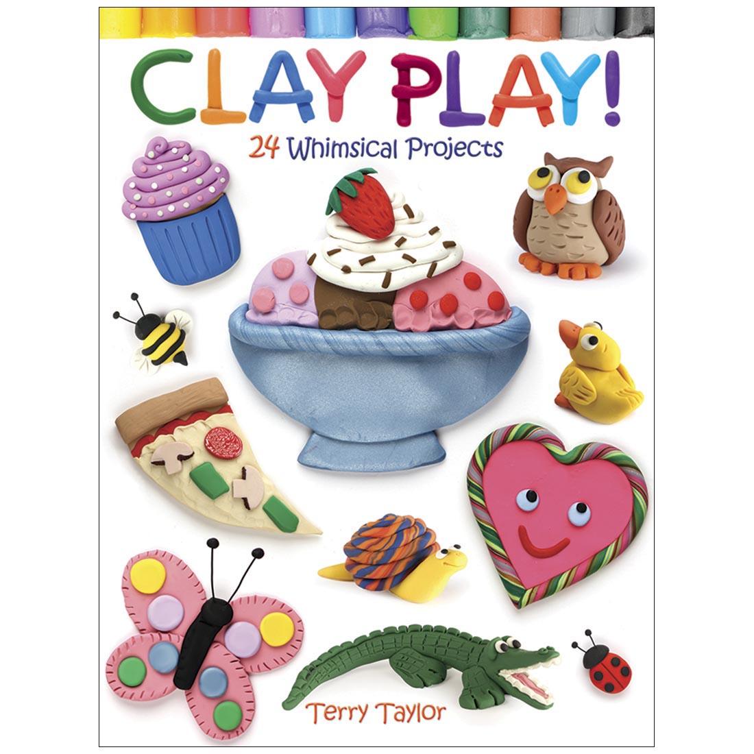 front cover of Dover Clay Play! 24 Whimsical Projects