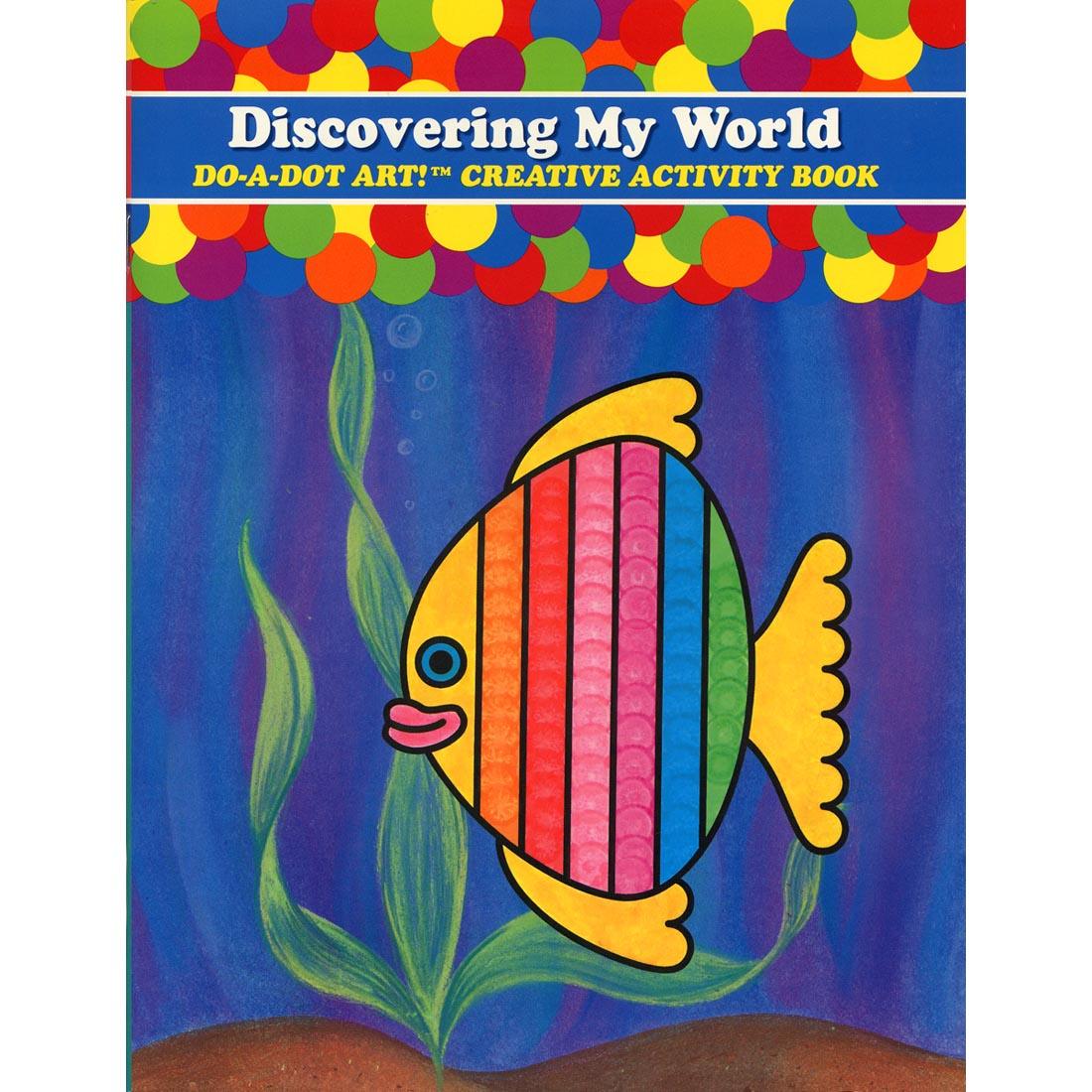 Discovering My World Do-A-Dot Art! Creative Activity Book