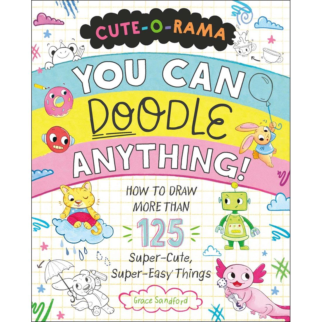 front cover of Cute-O-Rama: You Can Doodle Anything! book