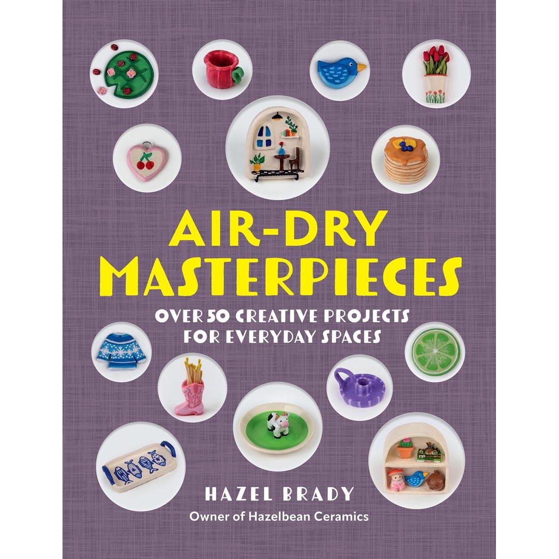 front cover of Air-Dry Masterpieces: Over 50 Creative Projects for Everyday Spaces