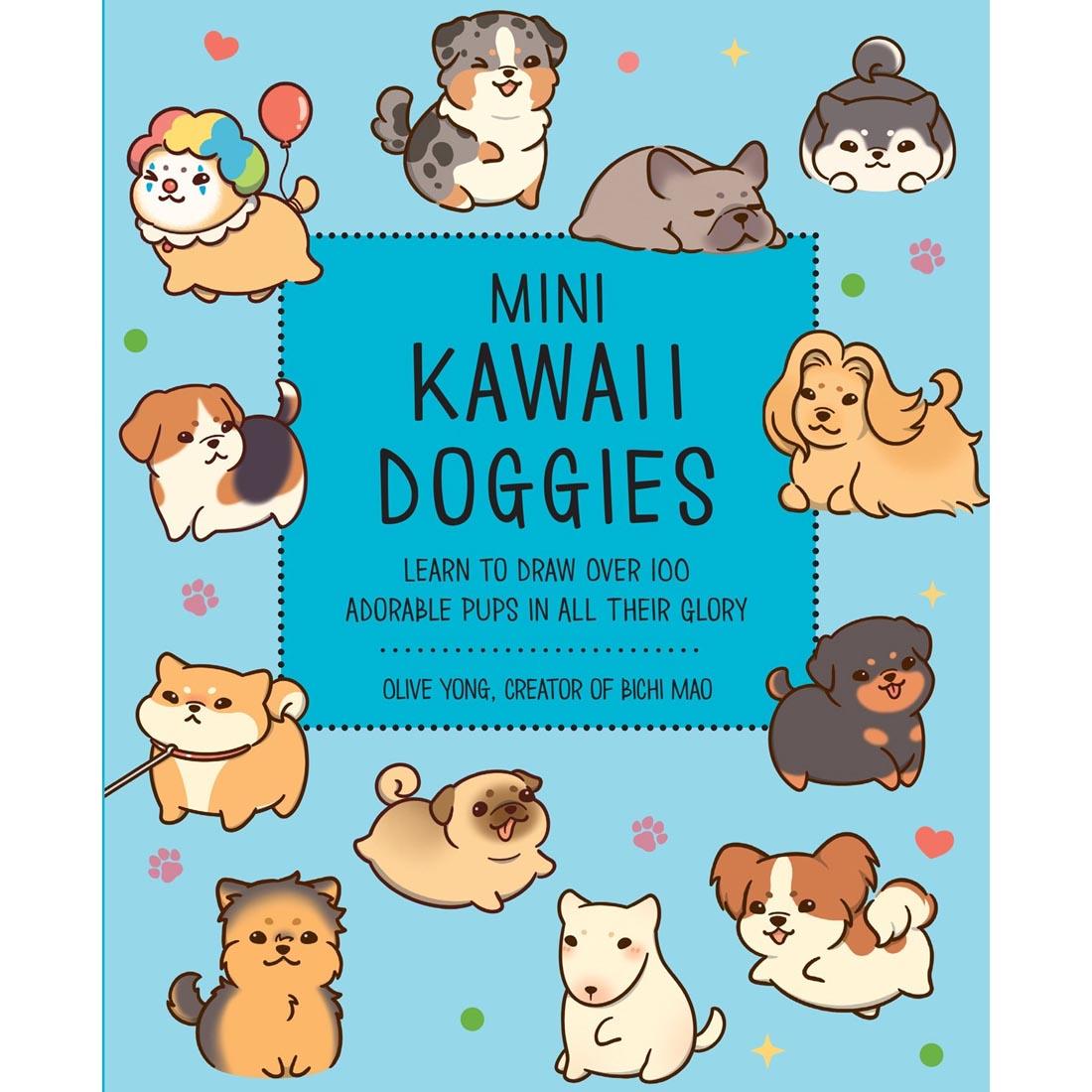 Mini Kawaii Doggies: Learn To Draw Over 100 Adorable Pups In All Their Glory