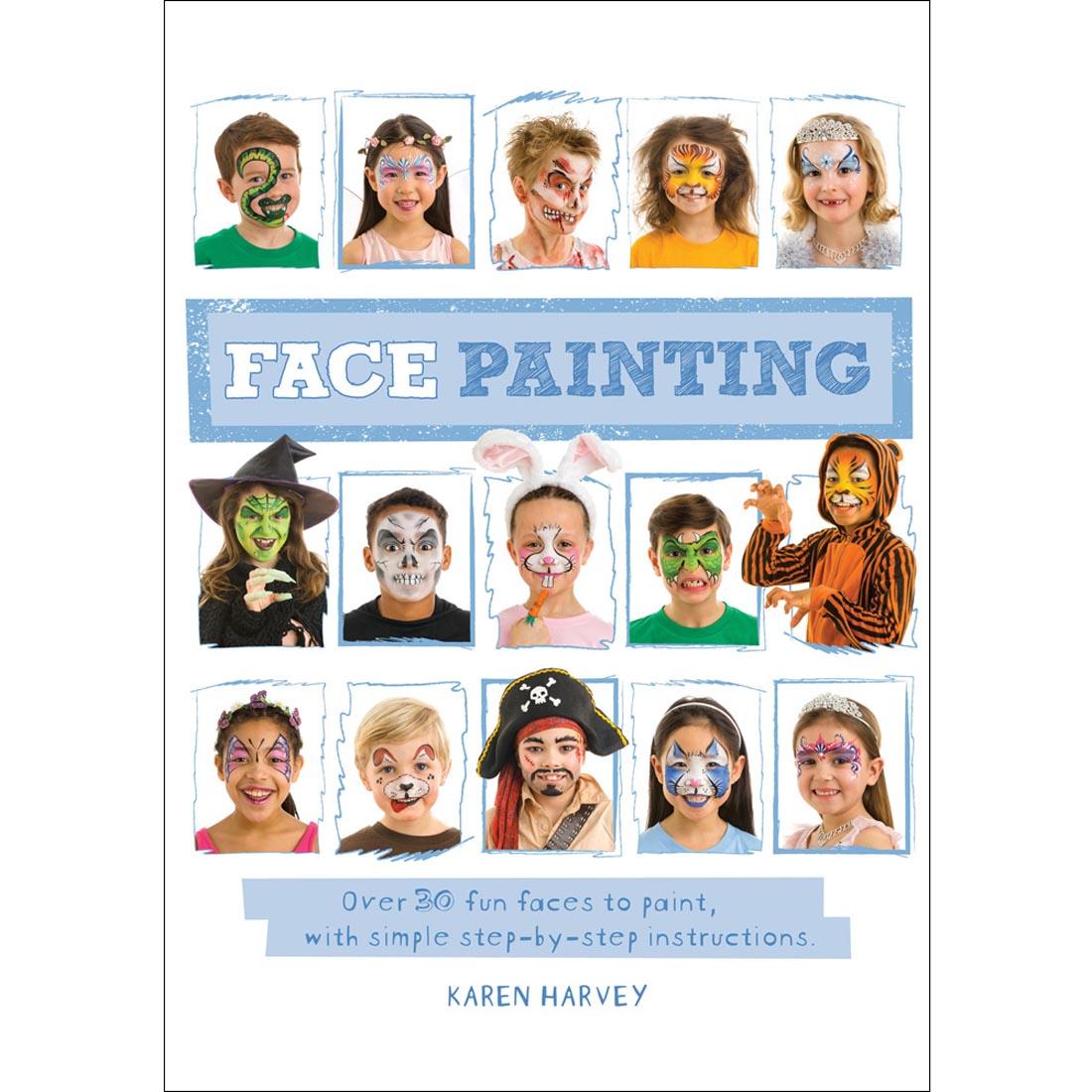 front cover of book - Face Painting: Over 30 Fun Faces To Paint, With Simple Step-By-Step Instructions