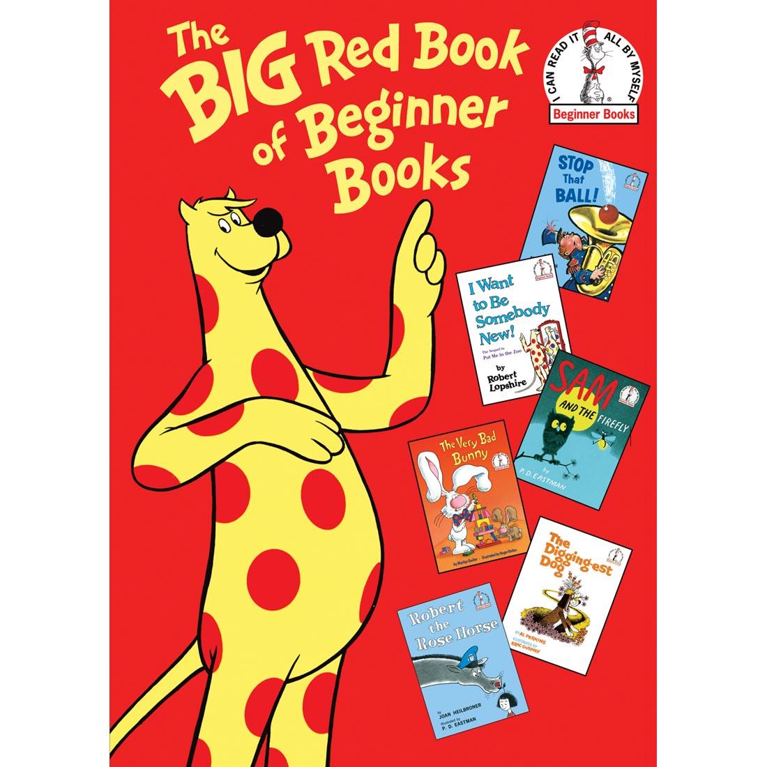 The Big Red Book of Beginner Books includes Stop That Ball!; I Want to Be Somebody New!; Sam and the Firefly; The Very Bad Bunny; The Digging-est Dog; Robert the Rose Horse