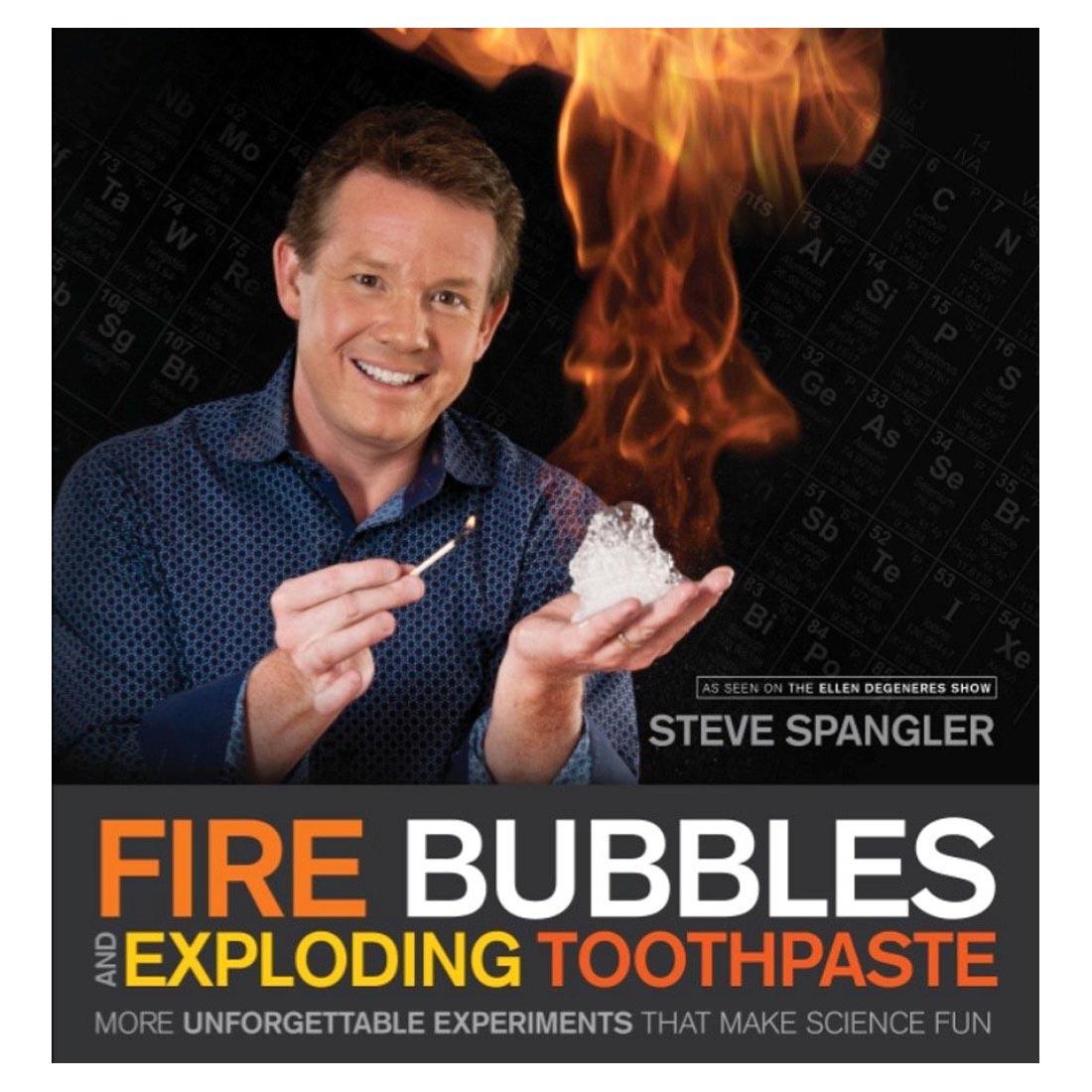 Fire Bubbles And Exploring Toothpaste: More Unforgettable Experiments That Make Science Fun