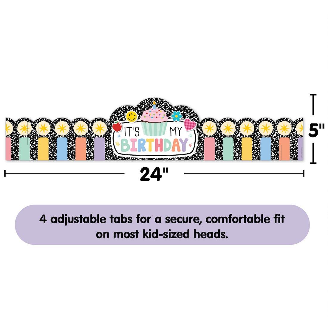 It's My Birthday Crown from the Cool For School collection by Teacher Created Resources labeled with measurements 5" & 24" plus text 4 adjustable tabs for a secure, comfortable fit on most kid-sized 