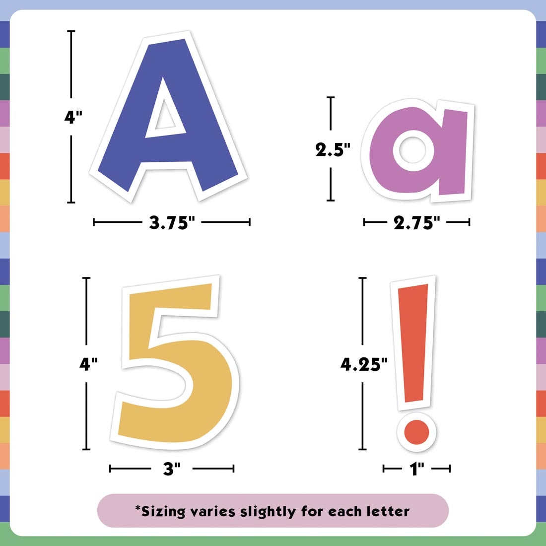 4 pieces of the Fun Font 4" Letters Combo Pack from the Color Crush collection by Teacher Created Resources each labeled with their measurements plus text sizing varies slightly for each letter