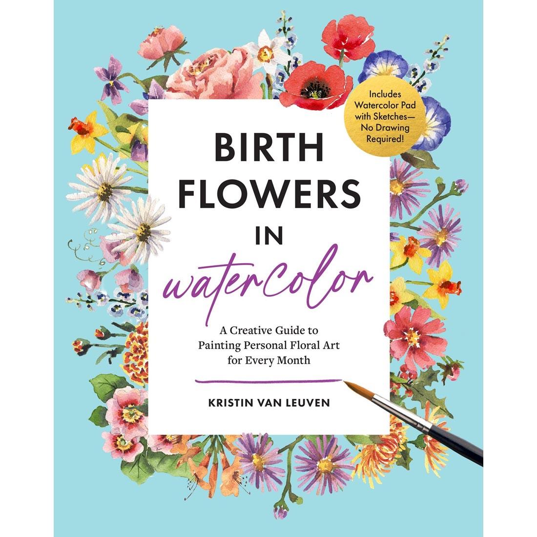 Birth Flowers in Watercolor: A Creative Guide To Painting Personal Floral Art For Every Month