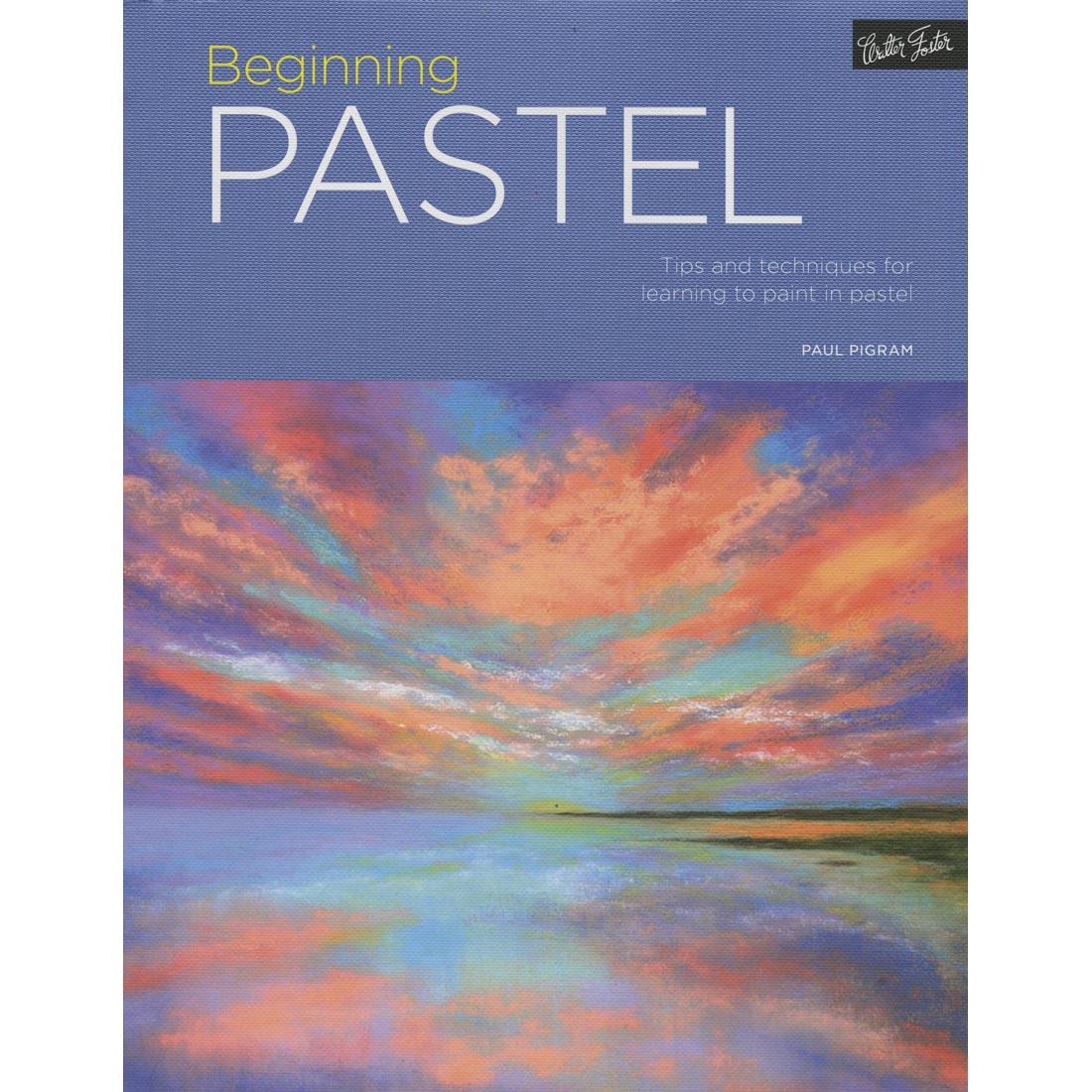 cover of book - Beginning Pastel: Tips and Techniques For Learning To Paint In Pastel