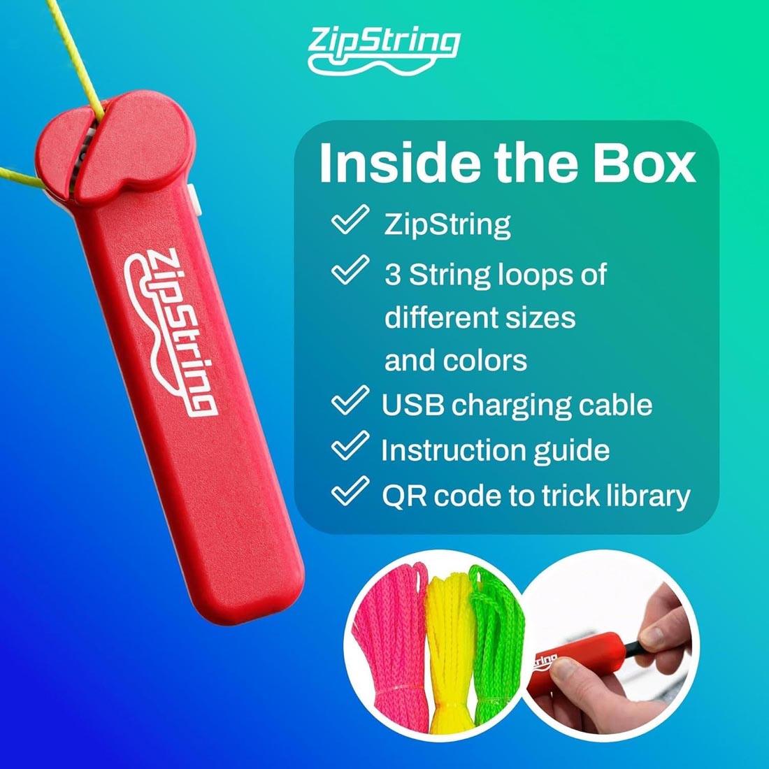 Rock It Red ZipString with text: Inside the Box; ZipString; 2 String loops of different sizes and colors; USB charging cable; Instruction guide; QR code to trick library